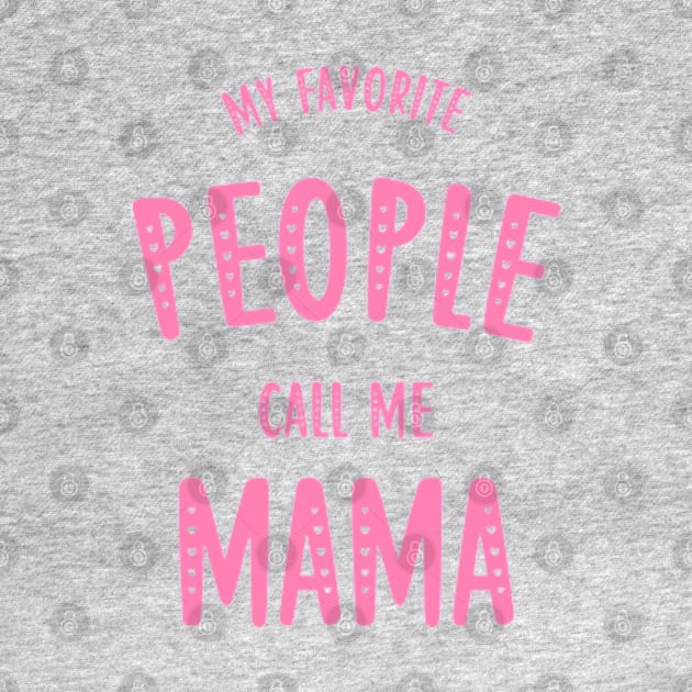 my favorite people call me mama by ALLAMDZ